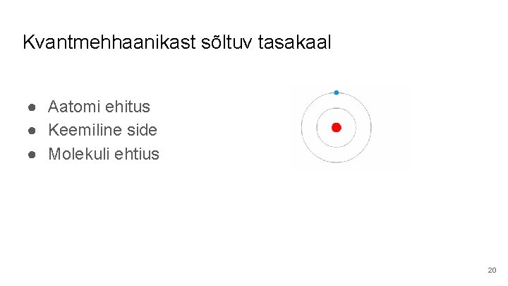 Kvantmehhaanikast sõltuv tasakaal ● Aatomi ehitus ● Keemiline side ● Molekuli ehtius 20 