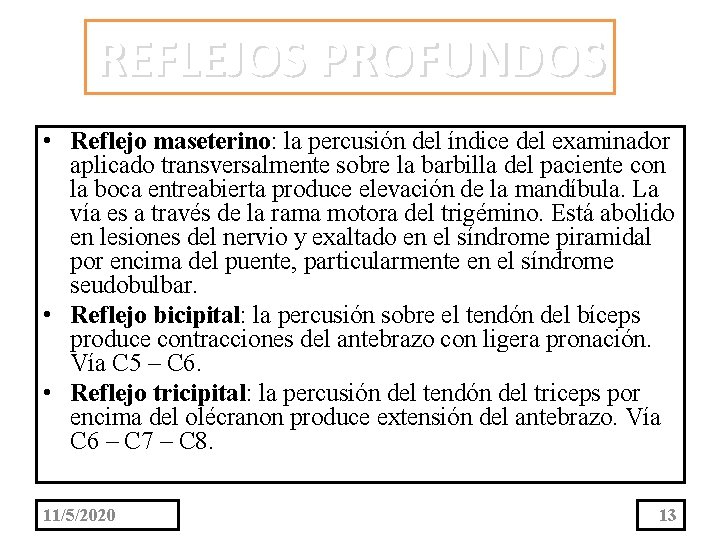 REFLEJOS PROFUNDOS • Reflejo maseterino: la percusión del índice del examinador aplicado transversalmente sobre