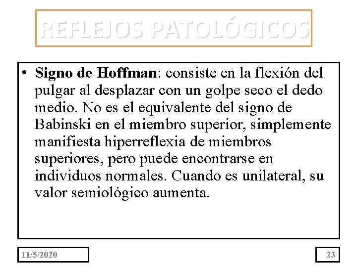 REFLEJOS PATOLÓGICOS • Signo de Hoffman: consiste en la flexión del pulgar al desplazar