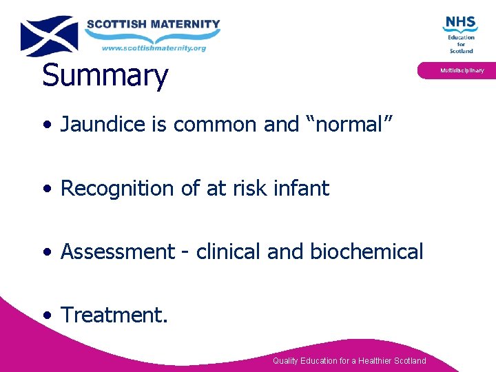 Summary Multidisciplinary • Jaundice is common and “normal” • Recognition of at risk infant