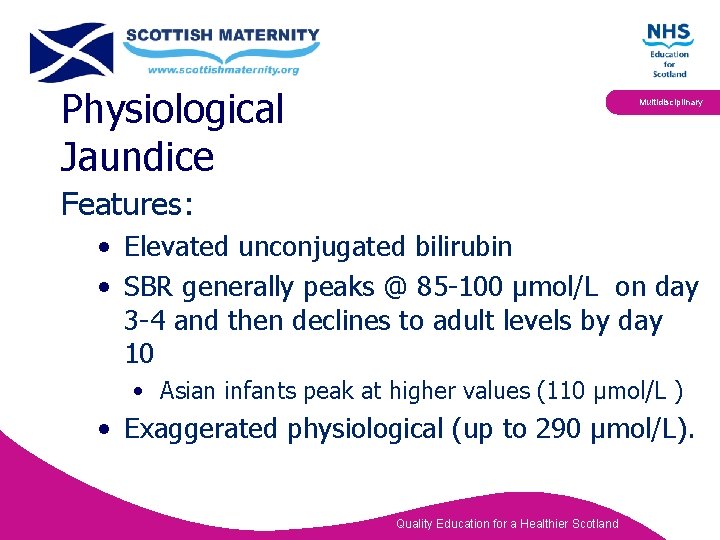 Physiological Jaundice Multidisciplinary Features: • Elevated unconjugated bilirubin • SBR generally peaks @ 85