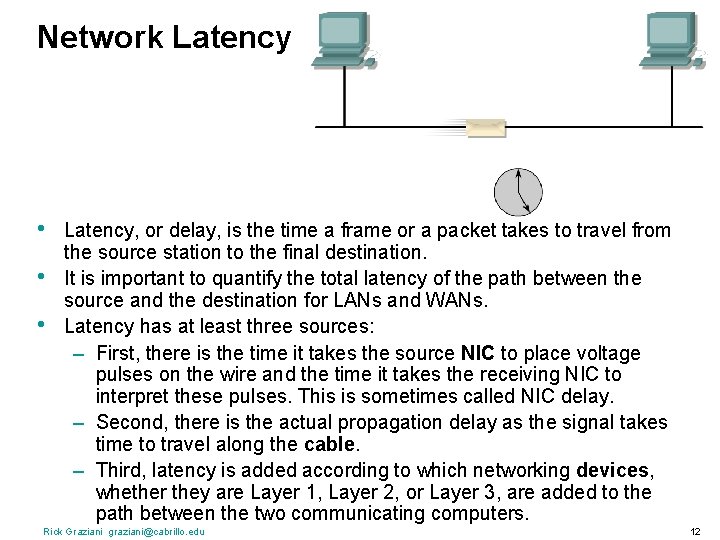 Network Latency • • • Latency, or delay, is the time a frame or