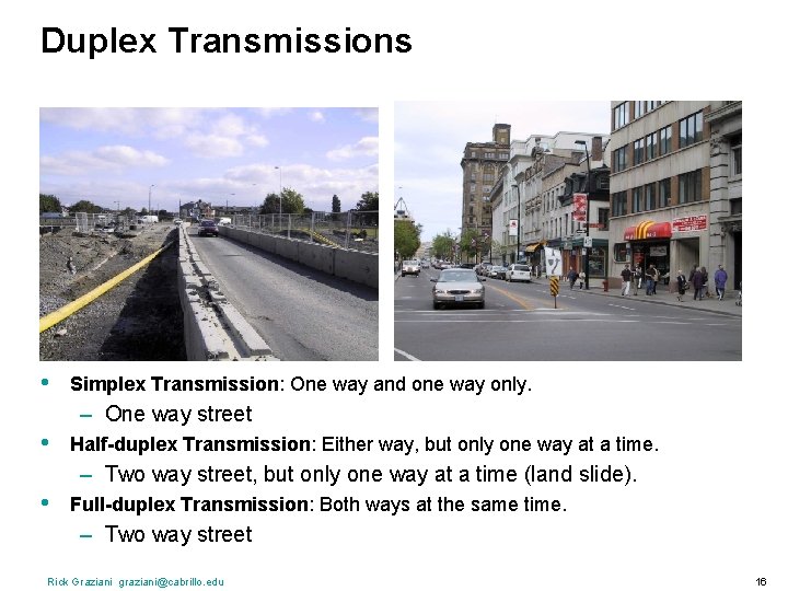 Duplex Transmissions • Simplex Transmission: One way and one way only. – One way