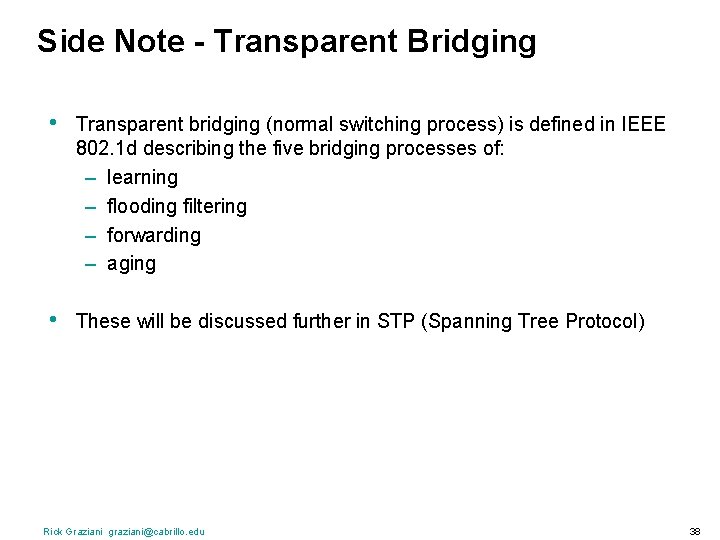 Side Note - Transparent Bridging • Transparent bridging (normal switching process) is defined in