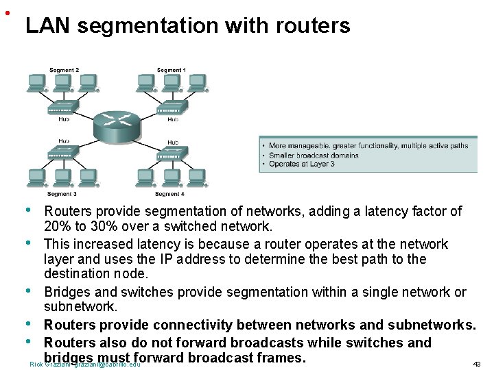  • LAN segmentation with routers • Routers provide segmentation of networks, adding a
