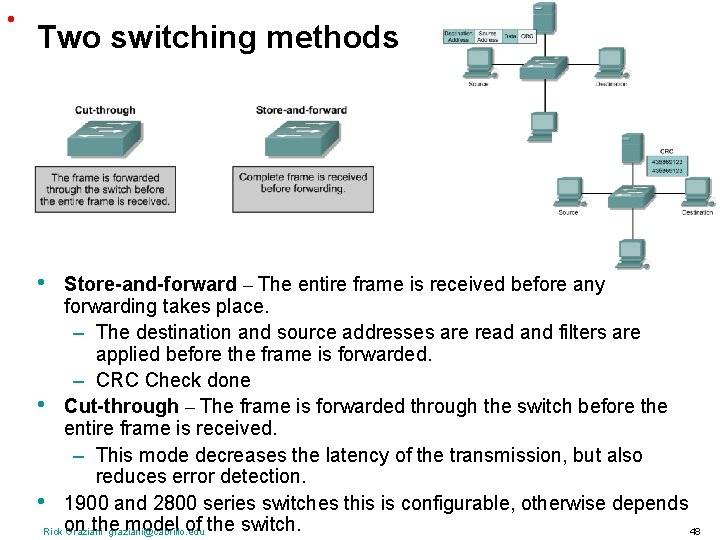  • Two switching methods • Store-and-forward – The entire frame is received before