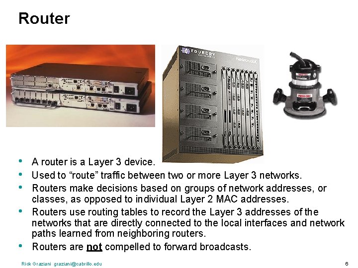 Router • • • A router is a Layer 3 device. Used to “route”