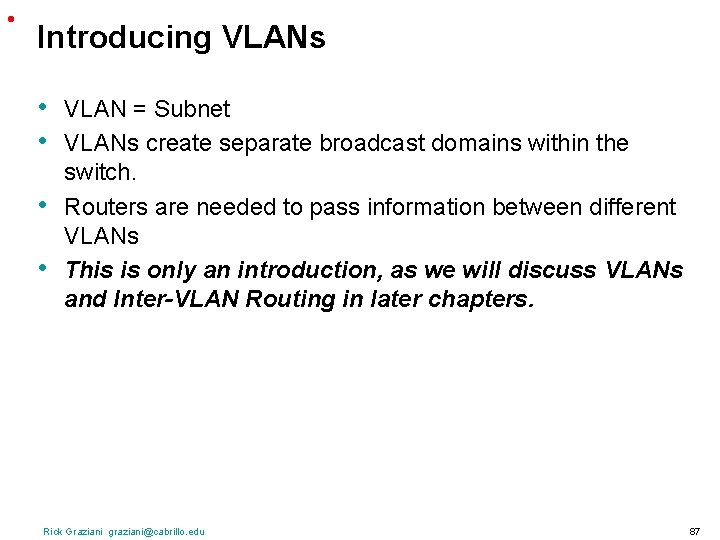  • Introducing VLANs • • VLAN = Subnet VLANs create separate broadcast domains