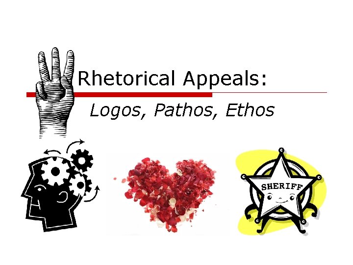 Rhetorical Appeals: Logos, Pathos, Ethos 