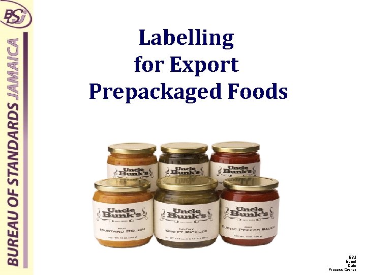 Labelling for Export Prepackaged Foods BSJ Event Date Process Owner 