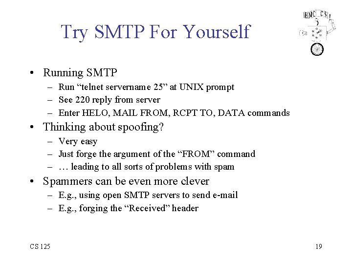 Try SMTP For Yourself • Running SMTP – Run “telnet servername 25” at UNIX