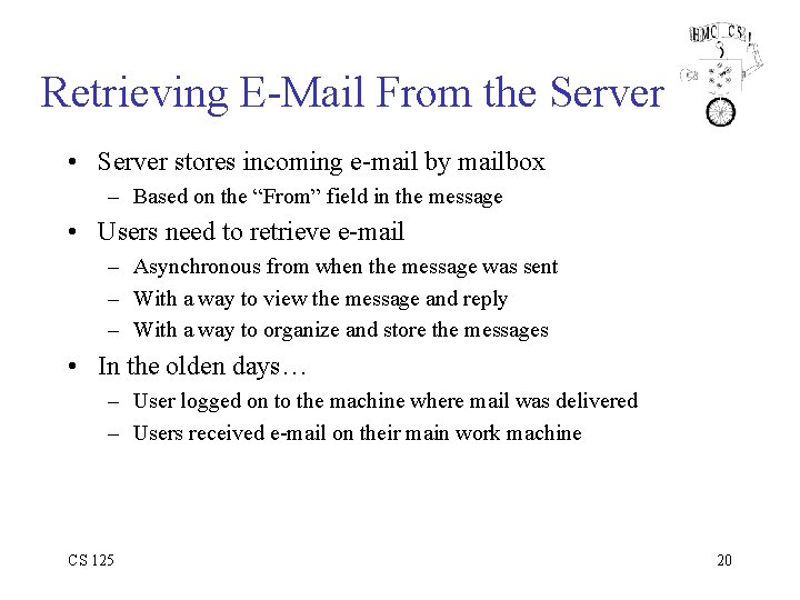 Retrieving E-Mail From the Server • Server stores incoming e-mail by mailbox – Based