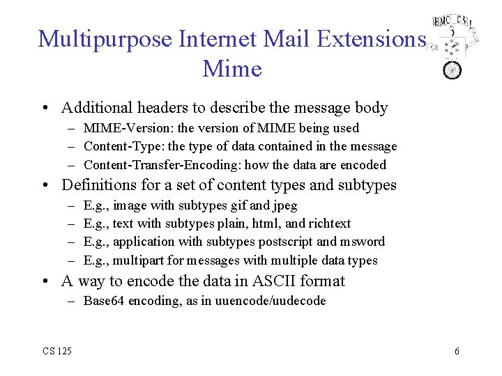 Multipurpose Internet Mail Extensions Mime • Additional headers to describe the message body –