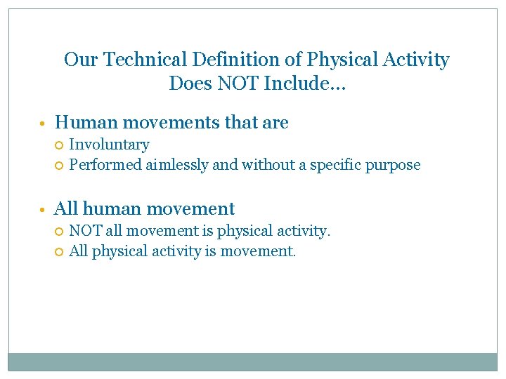 Our Technical Definition of Physical Activity Does NOT Include… • Human movements that are