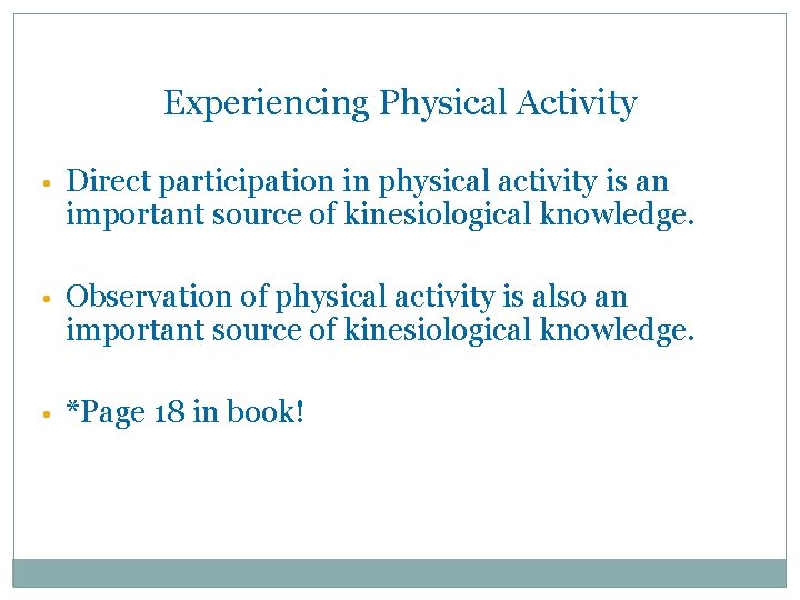 Experiencing Physical Activity • Direct participation in physical activity is an important source of