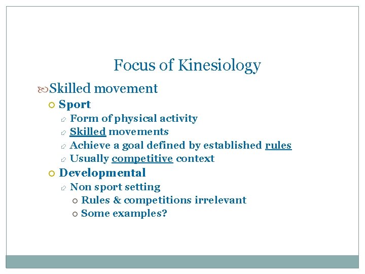 Focus of Kinesiology Skilled movement Sport Form of physical activity Skilled movements Achieve a