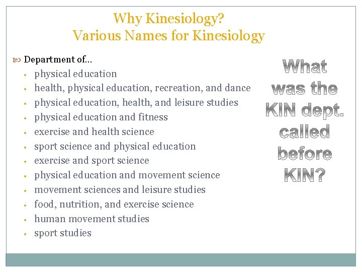 Why Kinesiology? Various Names for Kinesiology Department of… • • • physical education health,