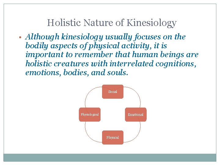 Holistic Nature of Kinesiology • Although kinesiology usually focuses on the bodily aspects of