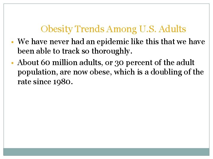 Obesity Trends Among U. S. Adults • We have never had an epidemic like