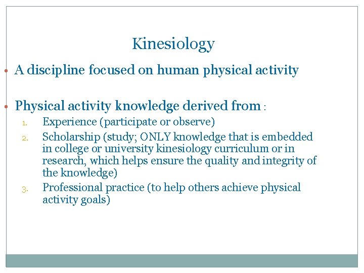 Kinesiology • A discipline focused on human physical activity • Physical activity knowledge derived