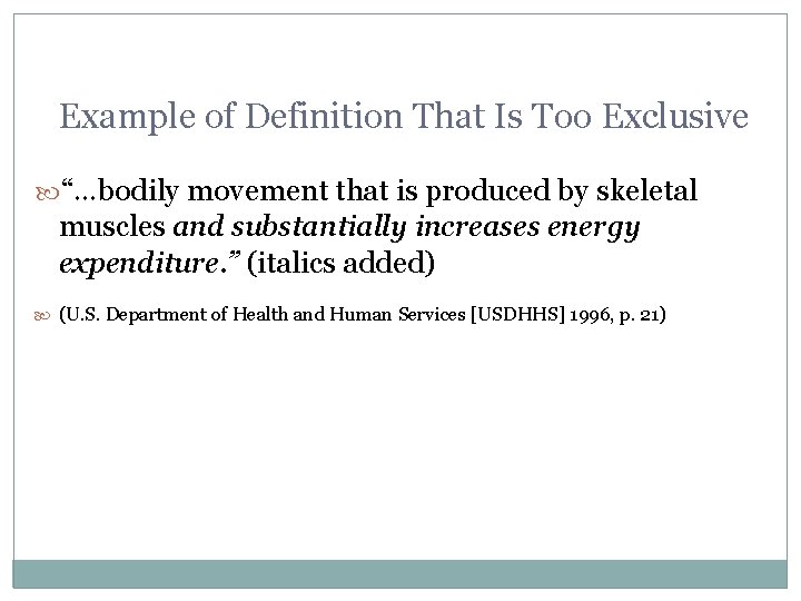 Example of Definition That Is Too Exclusive “…bodily movement that is produced by skeletal