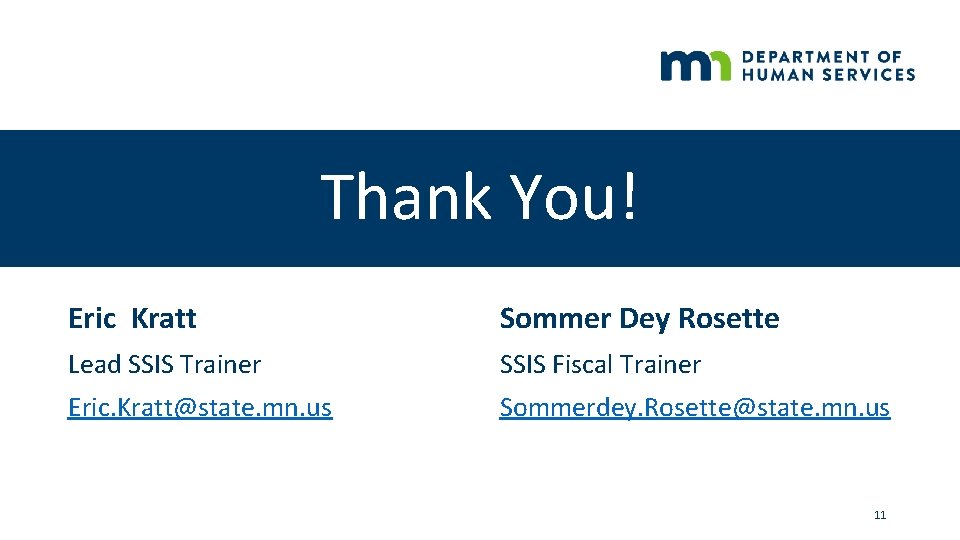 Thank You! Eric Kratt Sommer Dey Rosette Lead SSIS Trainer SSIS Fiscal Trainer Eric.