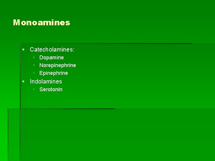 Monoamines § Catecholamines: § § § Dopamine Norepinephrine Epinephrine § Indolamines § Serotonin 