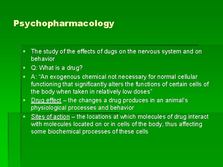 Psychopharmacology § The study of the effects of dugs on the nervous system and
