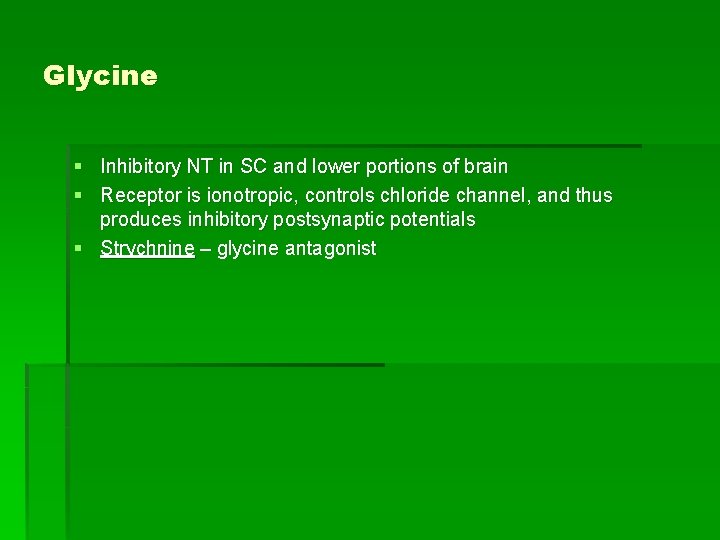 Glycine § Inhibitory NT in SC and lower portions of brain § Receptor is