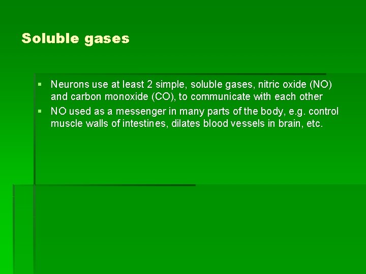 Soluble gases § Neurons use at least 2 simple, soluble gases, nitric oxide (NO)
