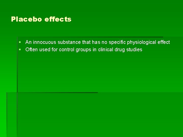 Placebo effects § An innocuous substance that has no specific physiological effect § Often