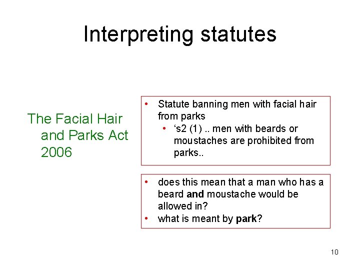 Interpreting statutes The Facial Hair and Parks Act 2006 • Statute banning men with