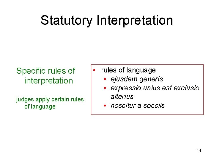 Statutory Interpretation Specific rules of interpretation judges apply certain rules of language • rules