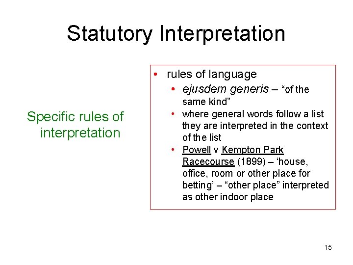 Statutory Interpretation • rules of language • ejusdem generis – “of the Specific rules
