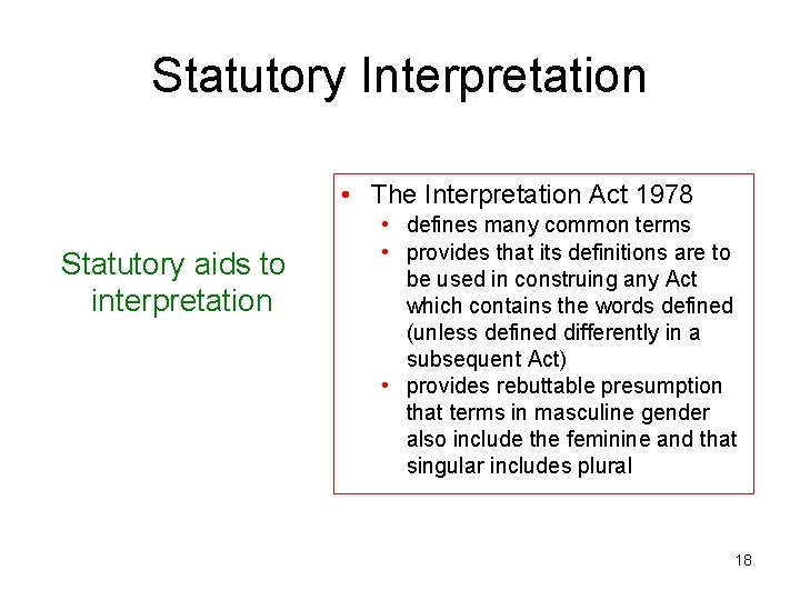 Statutory Interpretation • The Interpretation Act 1978 Statutory aids to interpretation • defines many