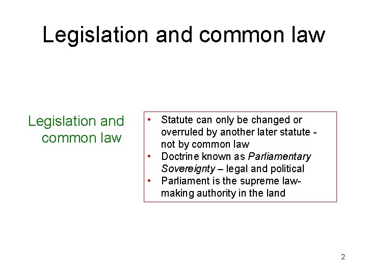 Legislation and common law • Statute can only be changed or overruled by another