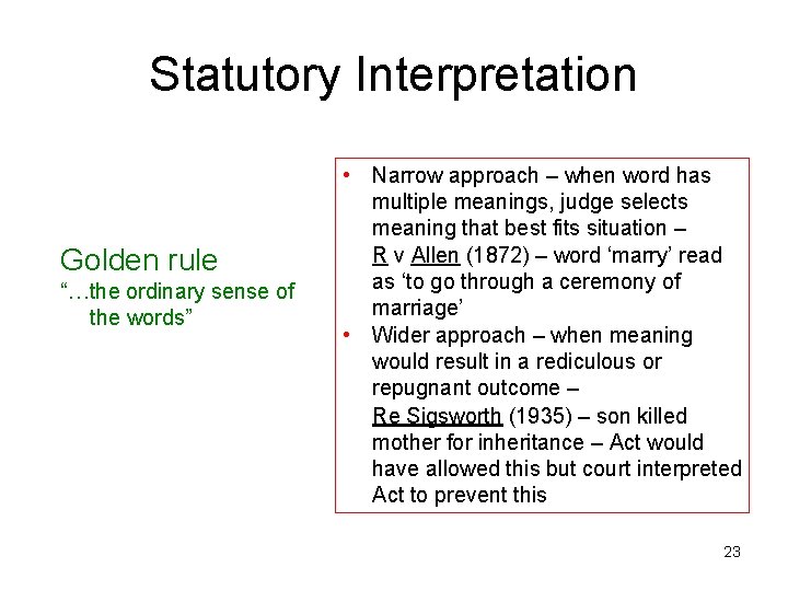Statutory Interpretation Golden rule “…the ordinary sense of the words” • Narrow approach –