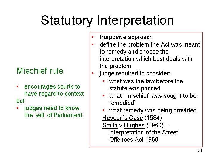 Statutory Interpretation Mischief rule • encourages courts to have regard to context but •