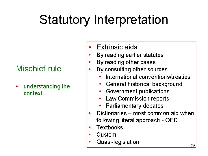 Statutory Interpretation • Extrinsic aids Mischief rule • understanding the context • By reading