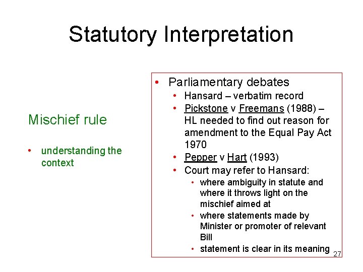 Statutory Interpretation • Parliamentary debates Mischief rule • understanding the context • Hansard –