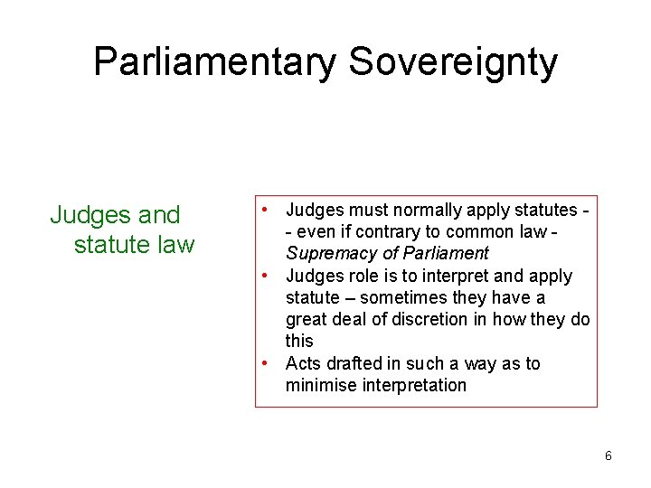 Parliamentary Sovereignty Judges and statute law • Judges must normally apply statutes - even