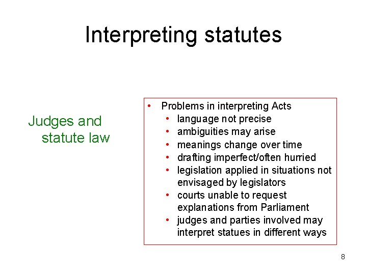 Interpreting statutes Judges and statute law • Problems in interpreting Acts • language not