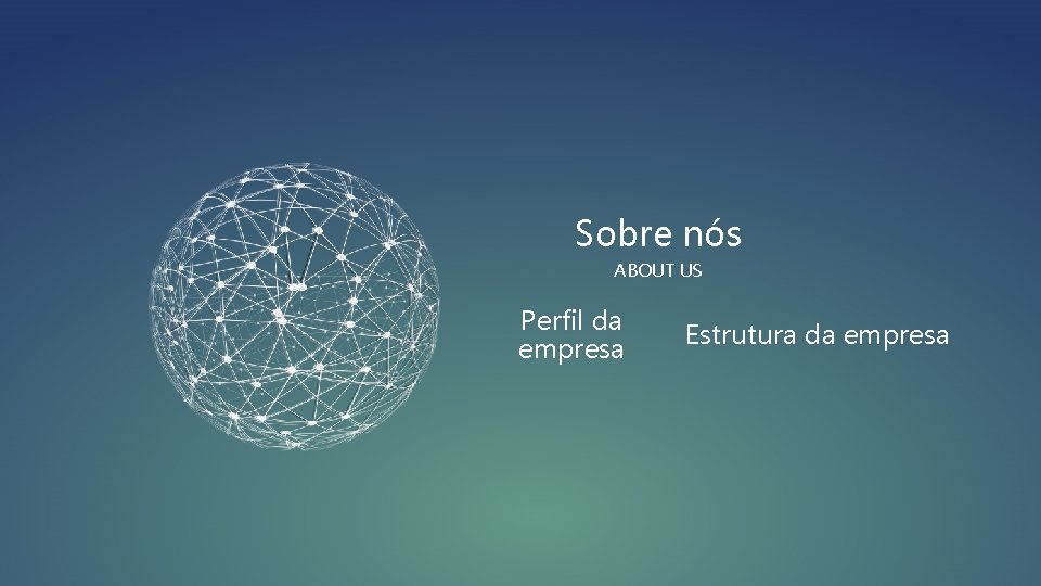 Sobre nós ABOUT US Perfil da empresa Estrutura da empresa 