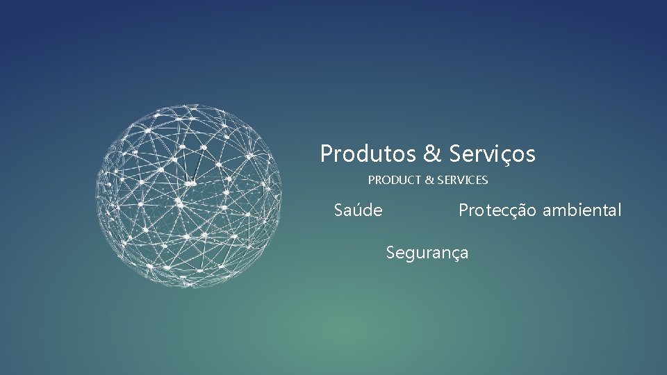 Produtos & Serviços PRODUCT & SERVICES Saúde Protecção ambiental Segurança 