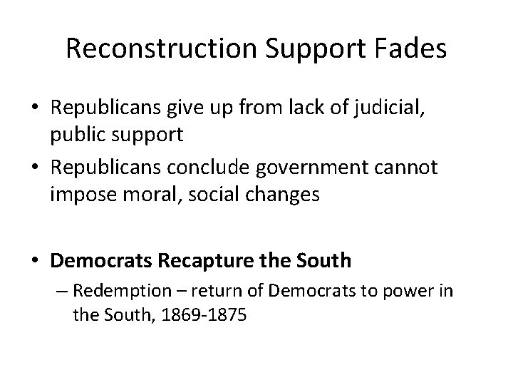 Reconstruction Support Fades • Republicans give up from lack of judicial, public support •