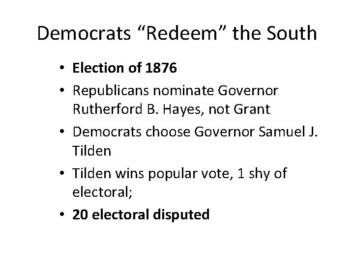 Democrats “Redeem” the South • Election of 1876 • Republicans nominate Governor Rutherford B.