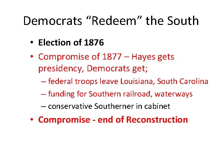 Democrats “Redeem” the South • Election of 1876 • Compromise of 1877 – Hayes