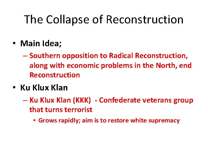 The Collapse of Reconstruction • Main Idea; – Southern opposition to Radical Reconstruction, along