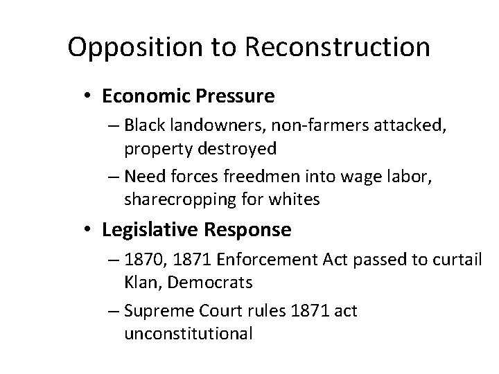 Opposition to Reconstruction • Economic Pressure – Black landowners, non-farmers attacked, property destroyed –