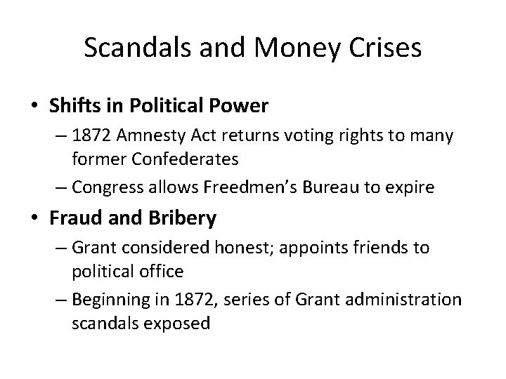 Scandals and Money Crises • Shifts in Political Power – 1872 Amnesty Act returns